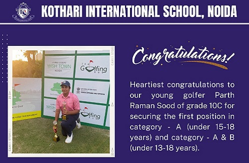 Heartiest congratulations to our young golfer Parth Raman Sood of grade 10C for securing the first position in category – A (under 15-18 years) and category – A & B (under 13-18 years).